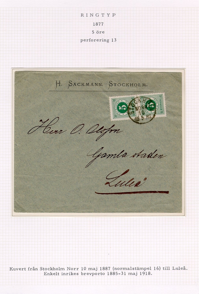 Albumblad innehållande 1 monterat brev

Text: Kuvert från Stockholm Norr 10 maj 1887 (normalstämpel 16)
till Luleå.  Enkelt inrikes brevporto 1885-31 maj 1918.

Stämpeltyp: Normalstämpel 16
