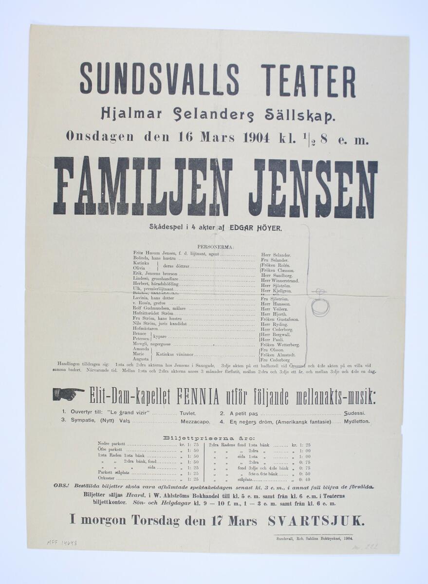 Sundsvalls Teater. Hjalmar Selanders sällskap. Onsdagen den 16 mars 1904, kl. 1/2 8 e.m. " Familjen Jensen ". Skådespel i 4 akter af Edgar Höyer. Elit - Dam - Kapellet FENNIA utför följande mellanaktsmusik.
Ouvertyr till:

1. Le Grand vizir...Tuvlet.
2. A petit pas...Sudessi.
3. Sympatie ( Nytt ) vals...Mezzacapo.
4. En negers dröm ( Amerikansk fantasi )...Myddleton