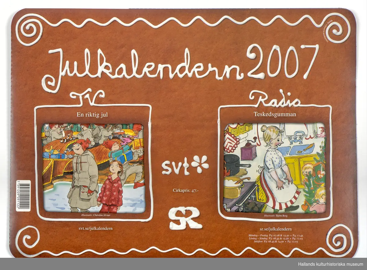 Sveriges televisions (SVT) och Sveriges Radios (SR) julkalendrar för år 2007. En riktig jul (SVT) och Teskedsgumman (SR). Kalenderns luckor är oöppnade.