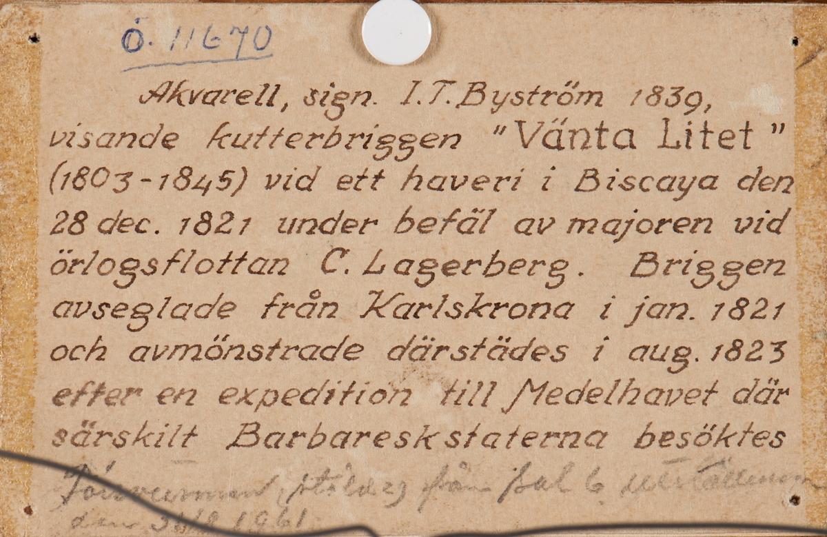 Örlogsbriggen Vänta Litet 1823 signerad I.T. Byström 1839.

Briggen har gigat undersegeln och bärgat bramsegel- samt brassat skarpt back på storen.