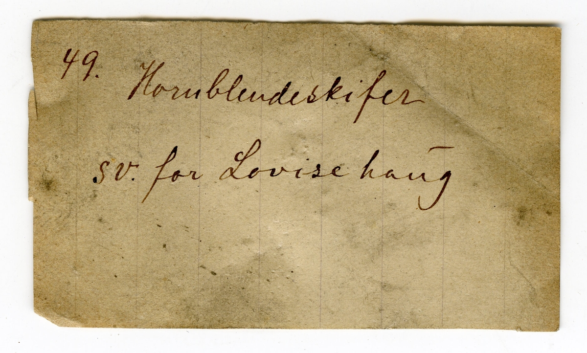 Etikett i eske:
49. Hornblendeskifer
sv. for Lovisehaug