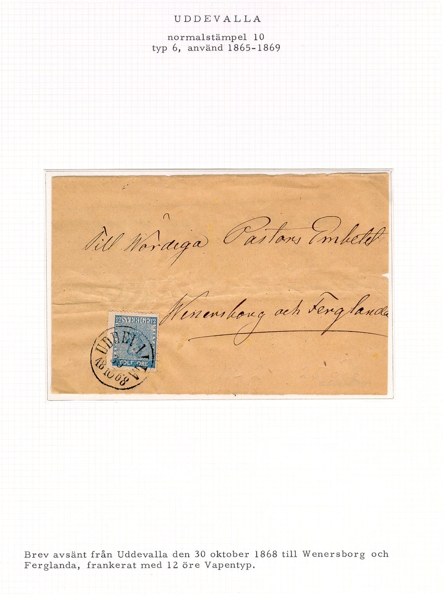 Albumblad innehållande 1 monterat brev

Text: Brev avsänt från Uddevalla den 30 oktober 1868 till
Wenersborg och Ferglanda, frankerat med 12 öre Vapentyp.

Stämpeltyp: Normalstämpel 10