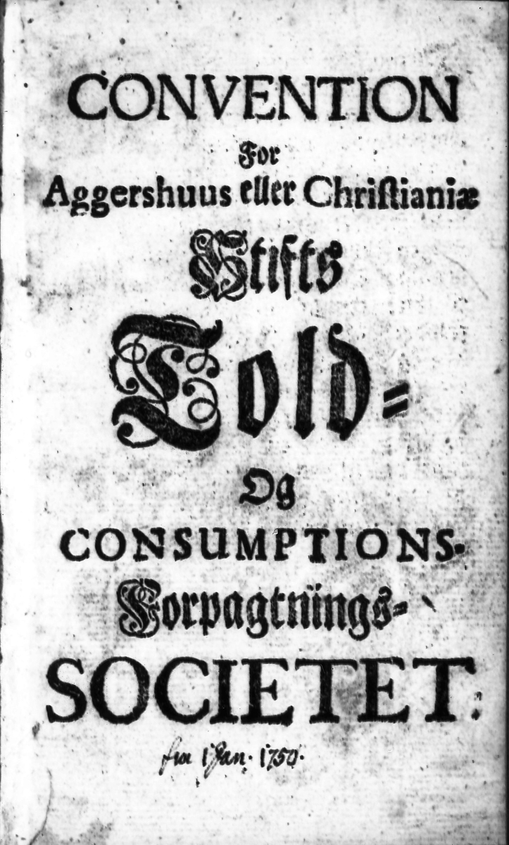 "Convention for Aggershuus eller Christianiæ Stiffs Told og  Consumptionsforpaknings - Societet" av 1 januar 1750