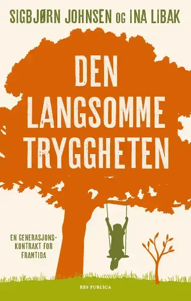 Bokomslag " Den lange tryggheten, en generasjonskontrakt for framtida. Sigbjørn Johnsen og Ina Libak 